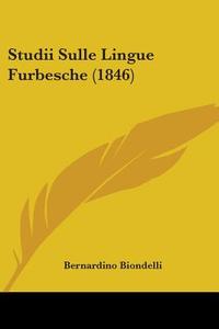 Studii Sulle Lingue Furbesche (1846) di Bernardino Biondelli edito da Kessinger Publishing Co