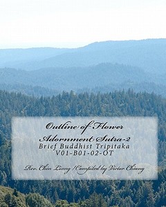 Outline of Flower Adornment Sutra-2: Brief Buddhist Tripitaka V01-B01-02-OT di Rev Chin Liang Shi, Zha Zhe Lee edito da Createspace