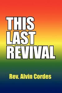 This Last Revival di Rev Alvin Cordes edito da Xlibris Corporation