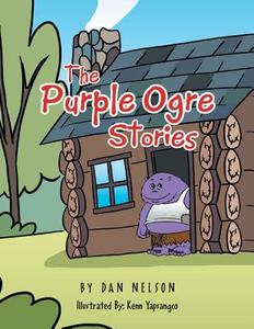 The Purple Ogre Stories di Dan Nelson edito da Xlibris
