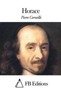 Horace di Pierre Corneille edito da Createspace