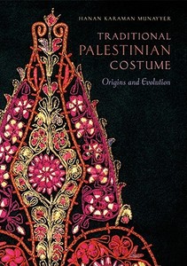 Traditional Palestinian Costume: Origins and Evolution di Hanan Karaman Munayyer edito da Interlink Books