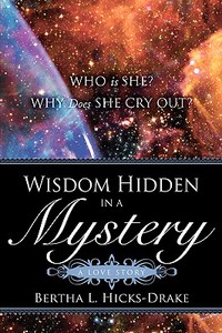 Wisdom Hidden in a Mystery a Love Story di Bertha L Hicks-Drake edito da Xulon Press