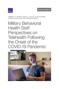 Military Behavioral Health Staff Perspectives On Telehealth Following The Onset Of The Covid-19 Pandemic di Kimberly A Hepner, Jessica L Sousa, Justin Hummer, Harold Alan Pincus, Ryan Andrew Brown edito da RAND