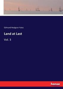 Land at Last di Edmund Hodgson Yates edito da hansebooks