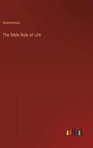 The Bible Rule of Life di Anonymous edito da Outlook Verlag