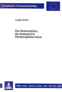 Die Desinvestition als strategische Handlungsalternative di Ludger Dohm edito da Lang, Peter GmbH