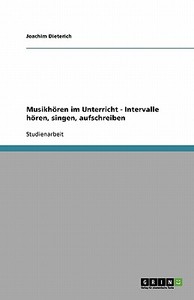 Musikhören im Unterricht - Intervalle hören, singen, aufschreiben di Joachim Dieterich edito da GRIN Verlag