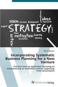 Incorporating Systematic Business Planning for a New Venture di Martin Bergaus edito da AV Akademikerverlag