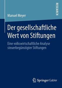 Der gesellschaftliche Wert von Stiftungen di Manuel Meyer edito da Springer Fachmedien Wiesbaden