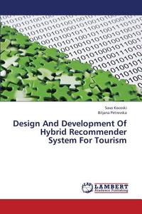 Design And Development Of Hybrid Recommender System For Tourism di Saso Koceski, Biljana Petrevska edito da LAP Lambert Academic Publishing