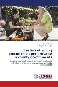 Factors affecting procurement performance in county governments di Enock Musau, Gregory Namsonge edito da LAP Lambert Academic Publishing