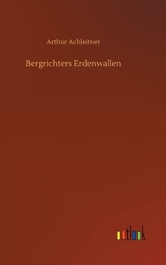 Bergrichters Erdenwallen di Arthur Achleitner edito da Outlook Verlag