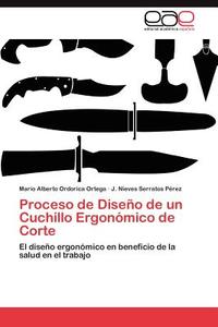 Proceso de Diseño de un Cuchillo Ergonómico de Corte di Mario Alberto Ordorica Ortega, J. Nieves Serratos Pérez edito da EAE