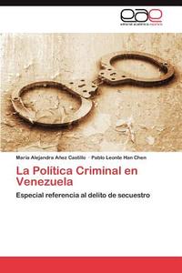 La Política Criminal en Venezuela di Maria Alejandra Añez Castillo, Pablo Leonte Han Chen edito da EAE