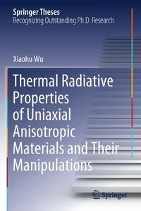 Thermal Radiative Properties of Uniaxial Anisotropic Materials and Their Manipulations di Xiaohu Wu edito da Springer Singapore