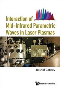 Interaction of Mid-Infrared Parametric Waves in Laser Plasmas di Rashid Ganeev edito da WSPC