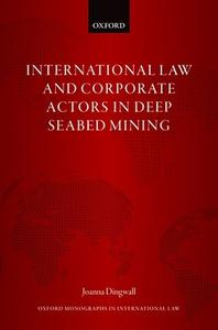 International Law And Corporate Actors In Deep Seabed Mining di Joanna Dingwall edito da Oxford University Press