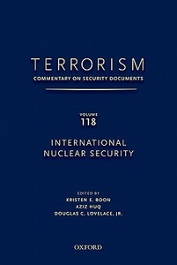 Terrorism: Commentary on Security Documents Volume 118: International Nuclear Security di Douglas Lovelace, Kristen Boon, Aziz Huq edito da OXFORD UNIV PR