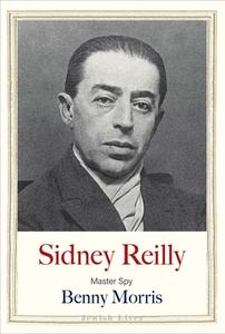 SIDNEY REILLY 8211 MASTER SPY di Benny Morris edito da YALE UNIVERSITY PRESS