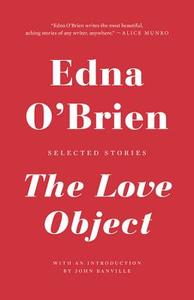The Love Object: Selected Stories di Edna O'Brien edito da Little Brown and Company