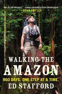 Walking the Amazon: 860 Days. One Step at a Time. di Ed Stafford edito da PLUME