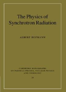 The Physics of Synchrotron Radiation di Albert Hofmann edito da Cambridge University Press