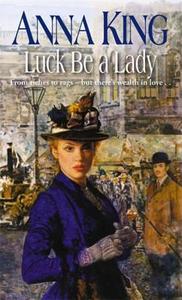 Luck Be A Lady di Anna King edito da Little, Brown Book Group
