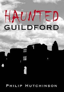 Haunted Guildford di Philip Hutchinson edito da The History Press
