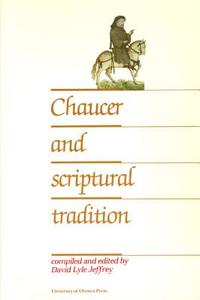 Chaucer and Scriptural Tradition di Jeffrey, David Lyle Jeffrey edito da University of Ottawa Press