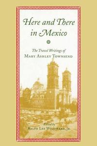 Townsend, M:  Here and There in Mexico di Mary Ashley Townsend edito da The University of Alabama Press