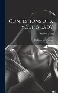 Confessions of a Young Lady: Her Doings and Misdoings di Richard Marsh edito da LEGARE STREET PR