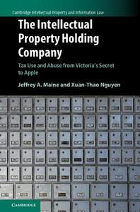 The Intellectual Property Holding Company di Jeffrey A. Maine, Xuan-Thao Nguyen edito da Cambridge University Press
