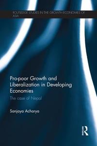 Pro-poor Growth and Liberalization in Developing Economies di Sanjaya Acharya edito da Routledge