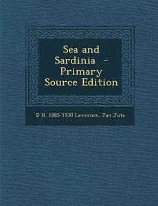 Sea and Sardinia di D. H. 1885-1930 Lawrence, Jan Juta edito da Nabu Press