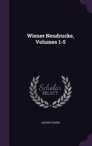 Wiener Neudrucke, Volumes 1-5 di August Sauer edito da Palala Press