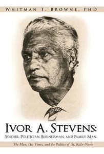 Ivor A. Stevens di Whitman T. Browne edito da iUniverse