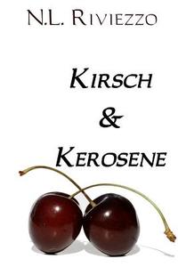 Kirsch & Kerosene di N. L. Riviezzo edito da Createspace
