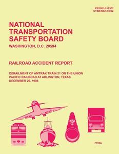 Railroad Accident Report Derailment of Amtrak Train 21 on the Union Pacific Railroad at Arlington, Texas December 20, 1998 di National Transportation Safety Board edito da Createspace