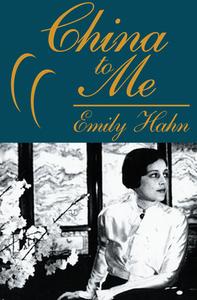 China to Me: A Partial Autobiography di Emily Hahn edito da OPEN ROAD MEDIA