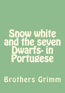 Snow White and the Seven Dwarfs- In Portugese di Wilhelm Grimm edito da Createspace Independent Publishing Platform