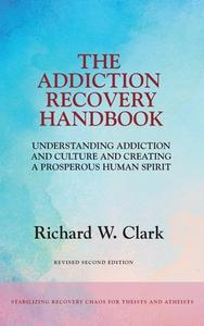 The Addiction Recovery Handbook: Underst di RICHARD W. CLARK edito da Lightning Source Uk Ltd