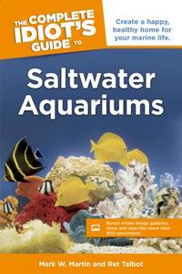 The Complete Idiot's Guide to Saltwater Aquariums di Mark W. Martin, Ret Talbot edito da Alpha Books