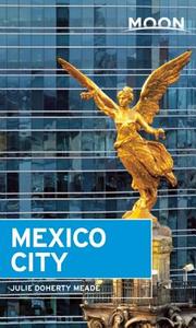 Moon Mexico City di Julie Doherty Meade edito da Avalon Travel Publishing