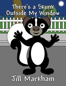 There's a Skunk Outside My Window di Jill Markham edito da America Star Books