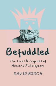 Befuddled: The Lives & Legends of Ancient Philosophers di David Birch edito da IFF BOOKS