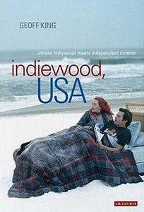 Indiewood, USA: Where Hollywood Meets Independent Cinema di Geoff King edito da PAPERBACKSHOP UK IMPORT