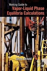 Working Guide to Vapor-Liquid Phase Equilibria Calculations di Tarek Ahmed edito da GULF PUB CO
