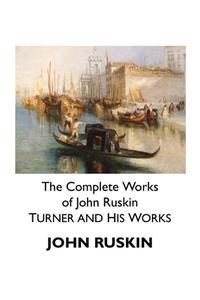 The Complete Works of John Ruskin: Turner and His Works di John Ruskin edito da CRESCENT MOON PUB