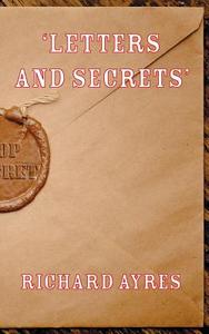 'Letters and Secrets' di Richard Ayres edito da New Generation Publishing